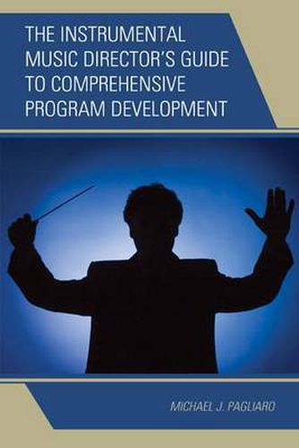 Cover image for The Instrumental Music Director's Guide to Comprehensive Program Development