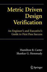 Cover image for Metric Driven Design Verification: An Engineer's and Executive's Guide to First Pass Success