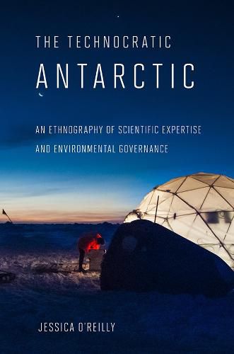 Cover image for The Technocratic Antarctic: An Ethnography of Scientific Expertise and Environmental Governance