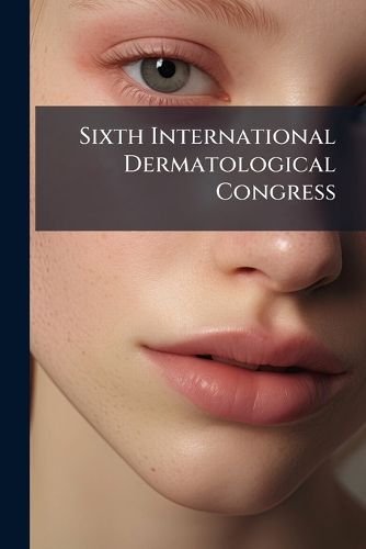 Cover image for Sixth International Dermatological Congress