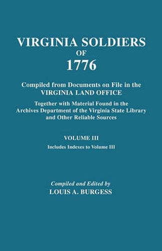 Cover image for Virgina Soldiers of 1776. Compiled from Documents on File in the Virginia Land Office. In Three Volumes. Volume III