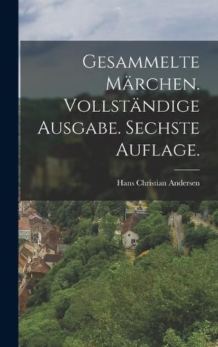 Cover image for Gesammelte Maerchen. Vollstaendige Ausgabe. Sechste Auflage.