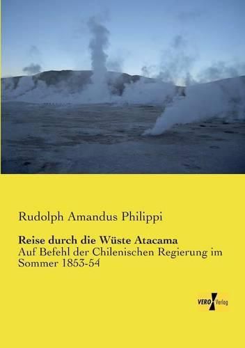 Cover image for Reise durch die Wuste Atacama: Auf Befehl der Chilenischen Regierung im Sommer 1853-54