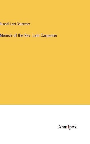 Memoir of the Rev. Lant Carpenter