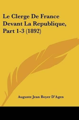 Cover image for Le Clerge de France Devant La Republique, Part 1-3 (1892)