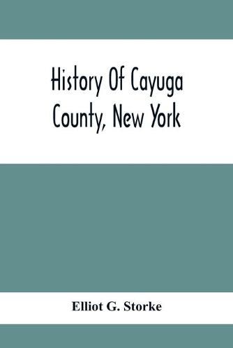 History Of Cayuga County, New York: With Illustrations And Biographical Sketches Of Some Of Its Prominent Men And Pioneers