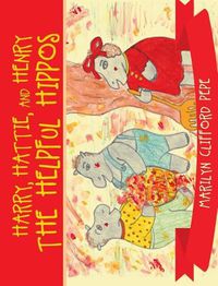 Cover image for Harry, Hattie, and Henry the Helpful Hippos