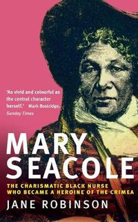 Cover image for Mary Seacole: The Charismatic Black Nurse Who Became a Heroine of the Crimea