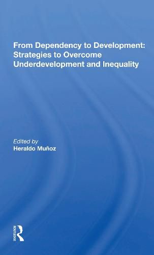 Cover image for From Dependency to Development: Strategies to Overcome Underdevelopment and Inequality: Strategies To Overcome Underdevelopment And Inequality