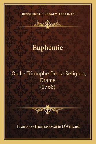 Euphemie: Ou Le Triomphe de La Religion, Drame (1768)