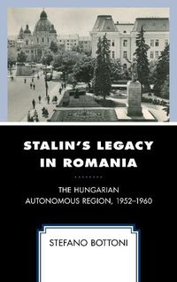 Cover image for Stalin's Legacy in Romania: The Hungarian Autonomous Region, 1952-1960