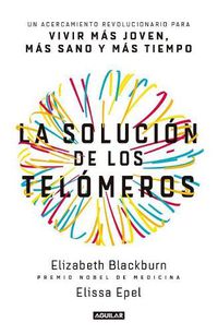 Cover image for La Solucion de Los Telomeros / The Telomere Effect: Un Acercamiento Revolucionario Para Vivir Mas Joven, Mas Sano Y Mas Tiempo