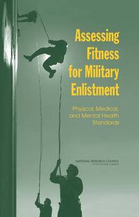 Cover image for Assessing Fitness for Military Enlistment: Physical, Medical, and Mental Health Standards