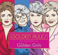 Cover image for Golden Rules: Wit and Wisdom of The Golden Girls