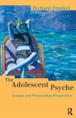 Cover image for The Adolescent Psyche: Jungian and Winnicottian Perspectives