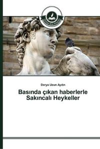 Cover image for Bas&#305;nda c&#305;kan haberlerle Sak&#305;ncal&#305; Heykeller