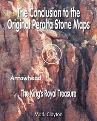 Cover image for The Conclusion to the Original Peralta Stone Maps: The King's Royal Treasure