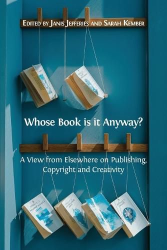 Cover image for Whose Book is it Anyway?: A View From Elsewhere on Publishing, Copyright and Creativity