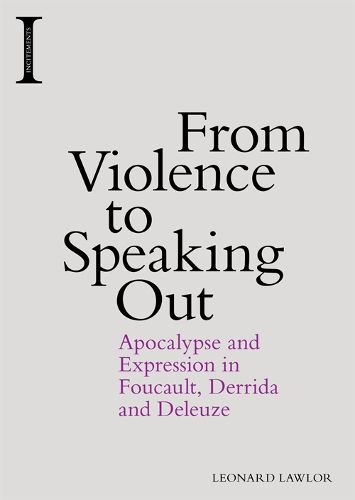 From Violence to Speaking Out: Apocalypse and Expression in Foucault, Derrida and Deleuze