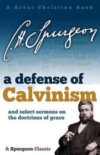 Cover image for A Defense of Calvinism: and select sermons on the doctrines of grace