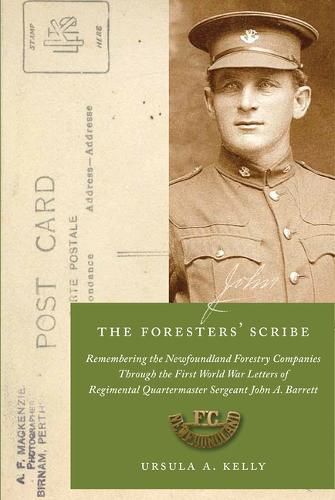 Cover image for The Foresters' Scribe: Remembering the Newfoundland Forestry Companies Through the First World War Letters of Regimental Quartermaster Sergeant John A. Barrett