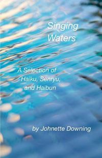 Cover image for Singing Waters: A Selection of Haiku, Senryu, and Haibun