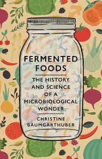 Cover image for Fermented Foods: The History and Science of a Microbiological Wonder