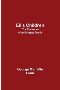Cover image for Eli's Children: The Chronicles of an Unhappy Family
