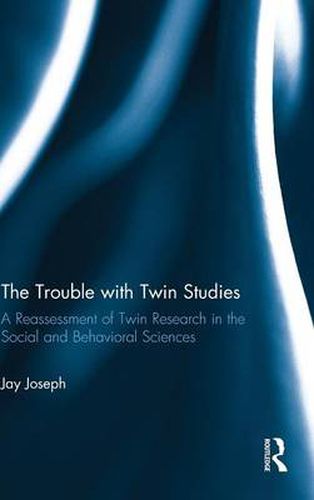 Cover image for The Trouble with Twin Studies: A Reassessment of Twin Research in the Social and Behavioral Sciences