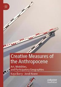 Cover image for Creative Measures of the Anthropocene: Art, Mobilities, and Participatory Geographies