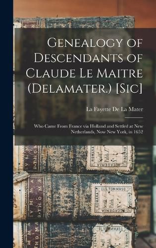 Genealogy of Descendants of Claude Le Maitre (Delamater.) [sic]