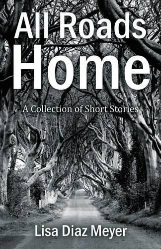 Cover image for All Roads Home: A Collection of Short Stories