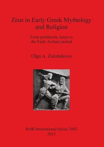 Cover image for Zeus in Early Greek Mythology and Religion: From prehistoric times to the Early Archaic period
