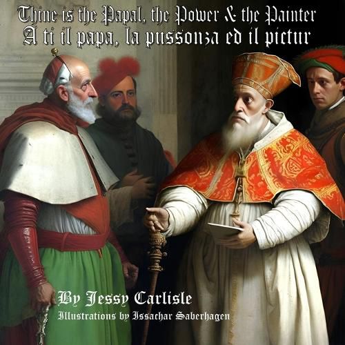 Cover image for Thine is the Papal, the Power, & the Painter / A ti il papa, la pussonza ed il pictur
