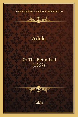 Cover image for Adela: Or the Betrothed (1867)