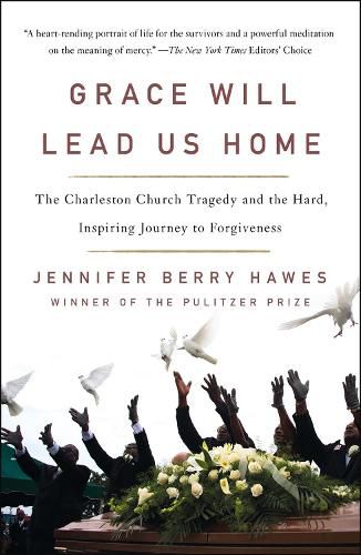 Grace Will Lead Us Home: The Charleston Church Massacre and the Hard, Inspiring Journey to Forgiveness