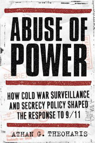 Cover image for Abuse of Power: How Cold War Surveillance and Secrecy Policy Shaped the Response to 9/11