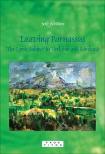 Cover image for Leaving Parnassus: The Lyric Subject in Verlaine and Rimbaud