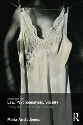 Cover image for Law, Psychoanalysis, Society: Taking the unconscious seriously