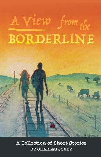 Cover image for A View from the Borderline: A Collection of Short Stories By Charles Souby