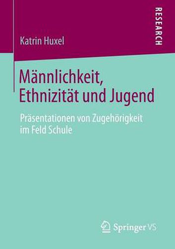 Cover image for Mannlichkeit, Ethnizitat und Jugend: Prasentationen von Zugehoerigkeit im Feld Schule