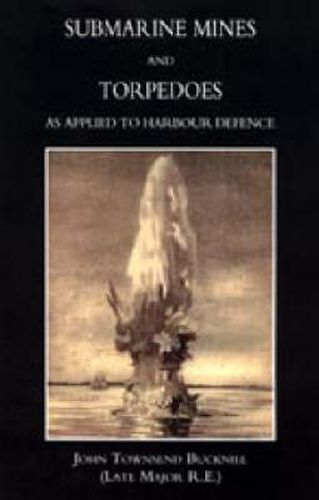 Cover image for Submarine Mines and Torpedoes as Applied to Harbour Defence (1889)