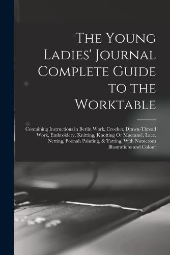 Cover image for The Young Ladies' Journal Complete Guide to the Worktable