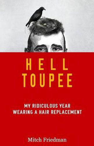 Cover image for Hell Toupee: My ridiculous year wearing a hair replacement