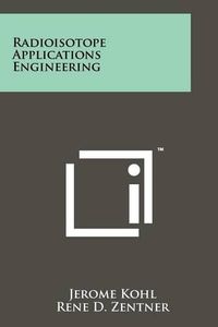 Cover image for Radioisotope Applications Engineering