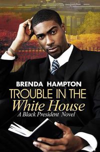 Cover image for Trouble In The White House: A Black President Novel