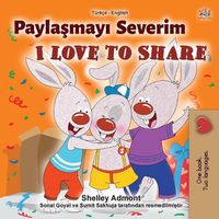 Cover image for I Love to Share (Turkish English Bilingual Book for Children)