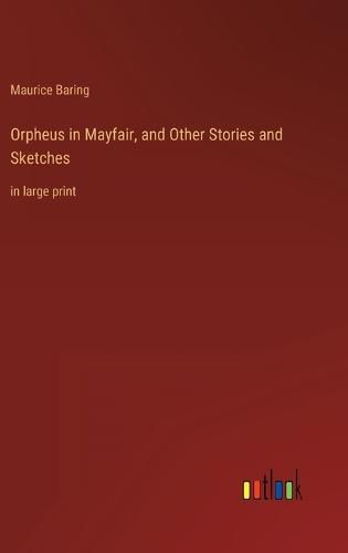 Orpheus in Mayfair, and Other Stories and Sketches