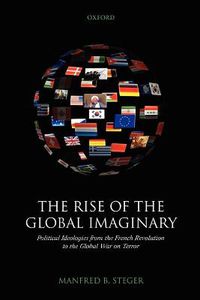 Cover image for The Rise of the Global Imaginary: Political Ideologies from the French Revolution to the Global War on Terror