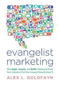 Cover image for Evangelist Marketing: What Apple, Amazon, and Netflix Understand About Their Customers (That Your Company Probably Doesn't)